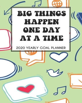 Paperback 2020 Yearly Goal Planner: Big Things Happen One Day At A Time Yearly Goal Planner Goal Setting Journey Work Hard Dreamer Book