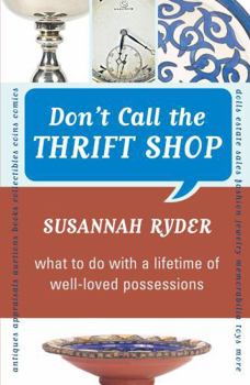 Paperback Don't Call the Thrift Shop: What to Do With a Lifetime of Well-Loved Possessions Book