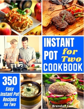 Instant Pot for Two Cookbook: 350 Easy Instant Pot Recipes for Two