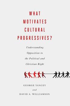 Hardcover What Motivates Cultural Progressives?: Understanding Opposition to the Political and Christian Right Book