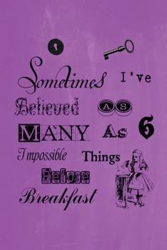 Paperback Alice in Wonderland Pastel Journal - Sometimes I've Believed As Many As Six Impossible Things Before Breakfast (Purple): 100 page 6" x 9" Ruled Notebo Book