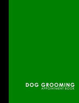 Paperback Dog Grooming Appointment Book: 7 Columns Appointment Book, Appointment Reminder Notepad, Daily Appointment Organizer, Green Cover Book