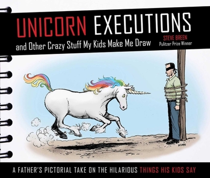 Hardcover Unicorn Executions and Other Crazy Stuff My Kids Make Me Draw Book