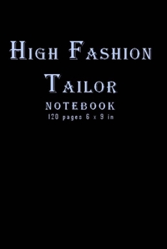 Paperback High Fashion Tailor Notebook: New and unique designed notebook for Tailors; 120 pages and 6 x 9 inches. Perfect christmas and birthday gift. Profess Book