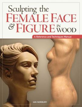 Paperback Sculpting the Female Face & Figure in Wood: A Reference and Techniques Manual Book