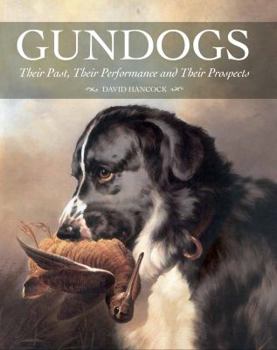 Hardcover Gundogs: Their Past, Their Performance and Their Prospects Book