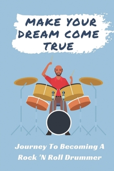 Paperback Make Your Dream Come True: Journey To Becoming A Rock 'N Roll Drummer: The Drummer Story Book