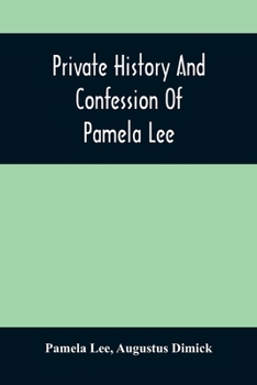 Paperback Private History And Confession Of Pamela Lee: Who Was Convicted At Pittsburgh, Pa., December 19Th, 1851, For The Wilful Murder Of Her Husband Book