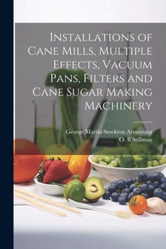 Paperback Installations of Cane Mills, Multiple Effects, Vacuum Pans, Filters and Cane Sugar Making Machinery Book