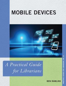 Mobile Devices: A Practical Guide for Librarians - Book  of the Practical guides for librarians