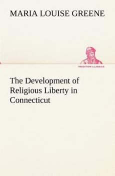 Paperback The Development of Religious Liberty in Connecticut Book