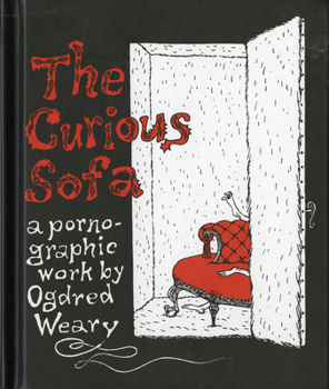 Hardcover The Curious Sofa: A Pornographic Work by Ogdred Weary Book