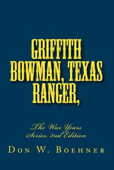 Paperback Griffith Bowman, Texas Ranger, The War Years Series, Edition 2: The War Years Series, 2nd Edition Book
