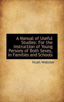 Paperback A Manual of Useful Studies: For the Instruction of Young Persons of Both Sexes, in Families and Scho Book