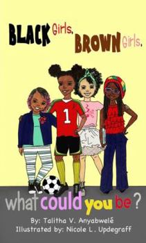 Paperback Black Girls, Brown Girls, What Could You Be? Book