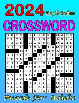 2024 Easy To Medium Crossword Puzzle For Adults: Challenging Puzzles for Mind Exercise Collections Of 80 Medium to Hard Crossword Puzzles ... for Adults and Seniors Who Enjoy Puzzles