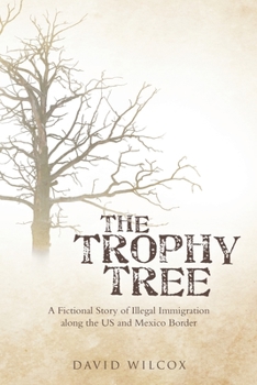 Paperback The Trophy Tree: A Fictional Story of Illegal Immigration Along the U.S. and Mexico Border Book