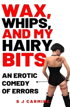 Paperback Wax, Whips and my Hairy Bits: An erotic comedy of errors Book