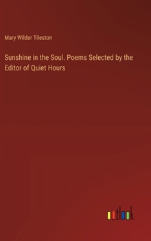 Sunshine in the Soul. Poems Selected by the Editor of Quiet Hours