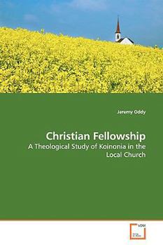 Christian Fellowship: A Theological Study of Koinonia in the Local Church