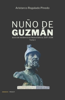 Paperback Nuño de Guzmán: Juicio de residencia en Nueva Galicia, 1537-1538 [Spanish] Book