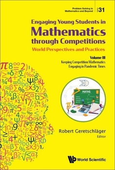 Paperback Engaging Young Students in Mathematics Through Competitions - World Perspectives and Practices: Volume III - Keeping Competition Mathematics Engaging Book