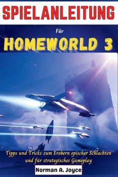 Spielanleitung für Homeworld 3: Tipps und Tricks zum Erobern epischer Schlachten und strategisches Gameplay (German Edition)