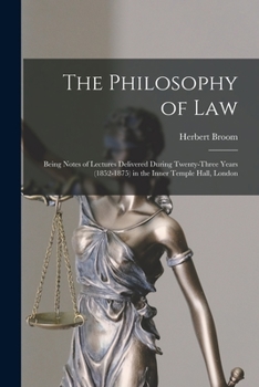 Paperback The Philosophy of Law: Being Notes of Lectures Delivered During Twenty-three Years (1852-1875) in the Inner Temple Hall, London Book