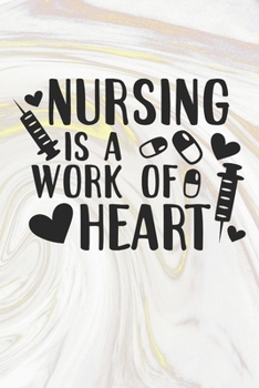 Nursing Is A Work of Heart: Nurse Journal / Notebook / Diary - Funny Quote Nurse Gift for School, Work, Birthday, or Christmas