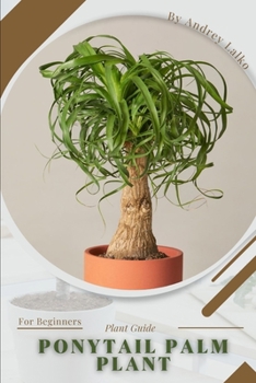 Paperback Ponytail Palm Plant: Prodigy Petal, Plant Guide Book