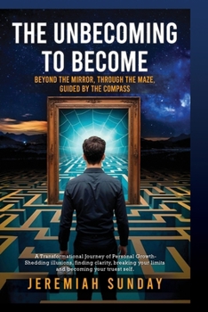 Paperback The Unbecoming to Become: Beyond the Mirror, Through the Maze, Guided by the Compass Book