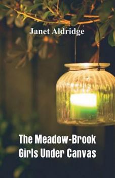 The Meadow-Brook Girls Under Canvas; or, Fun and Frolic in the Summer Camp - Book #1 of the Meadow-Brook Girls