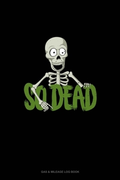 So Dead: Gas & Mileage Log Book