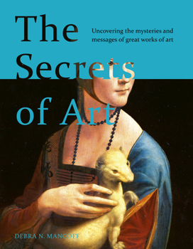 Hardcover The Secrets of Art: Uncovering the Mysteries and Messages of Great Works of Art Book