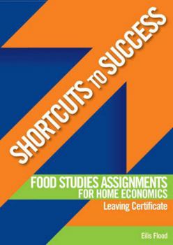 Shortcuts to Success: Food Studies Assignments: For Leaving Certificate Home Economics - Book  of the Shortcuts to Success