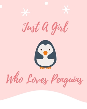 Just A Girl Who Loves Penguins: A Blank Lined Journal Notebook to Take Notes, To-do List and Notepad – A Funny Gift for Penguin Lover, Friends and Family