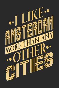 Paperback I Like Amsterdam More Than Any Other Cities: Amsterdam N Book