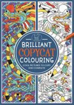 Paperback Brilliant Copycat Colouring: Cool Pictures to Copy and Complete (Colouring Books) Book