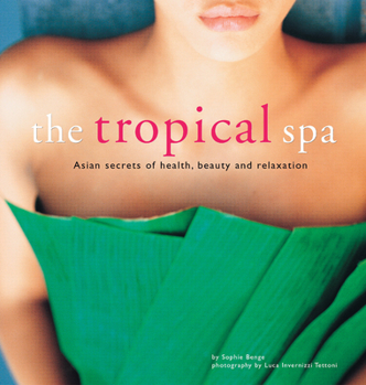Paperback The Tropical Spa: Asian Secrets of Health, Beauty and Relaxation Book