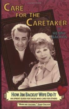 Paperback Care for the Caretaker - How Jim Backus' Wife Did It: An Upbeat Guide for Those Who Care for Others Book