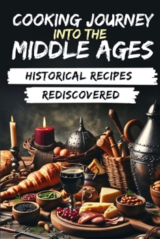 Paperback Cooking Journey into the Middle Ages: Historical Recipes Rediscovered Book
