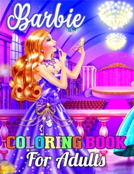 Barbie Coloring Book for Adults: Barbie Princes Coloring Book With Perfect Images For All Ages (Exclusive Coloring Pages For Girls)