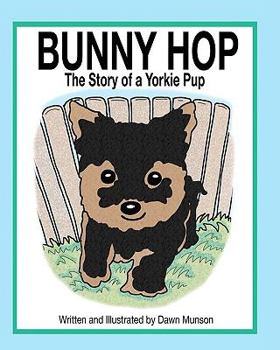 Paperback BUNNY HOP, The Story of a Yorkie Pup Book