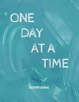 Paperback One Day At A Time - Recovery Journal: Sobriety & Addiction Diary With Prompts List & Affirmations to Inspire Recovery - Large 8.5 x 11" Lined Writing Book