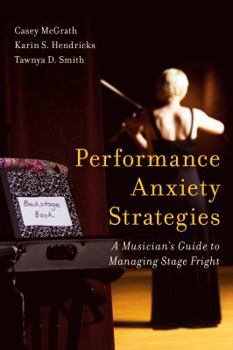 Hardcover Performance Anxiety Strategies: A Musician's Guide to Managing Stage Fright Book