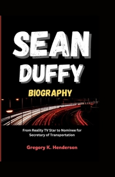 SEAN DUFFY BIOGRAPHY: From Reality TV Star to Nominee for Secretary of Transportation