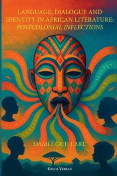 Language, Dialogue and Identity in African Literature: Postcolonial Inflections
