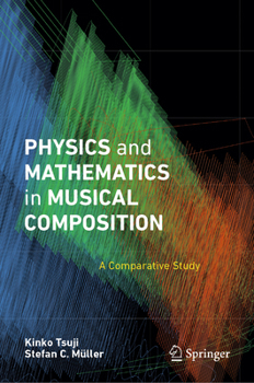 Hardcover Physics and Mathematics in Musical Composition: A Comparative Study Book