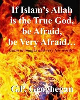 Paperback If Islam's Allah is the True God, be Afraid, be very Afraid Book