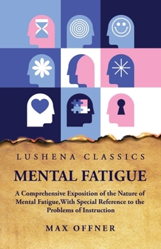 Paperback Mental Fatigue A Comprehensive Exposition of the Nature of Mental Fatigue Book